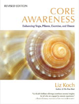 Core Awareness: Enhancing Yoga, Pilates, Exercise and Dance